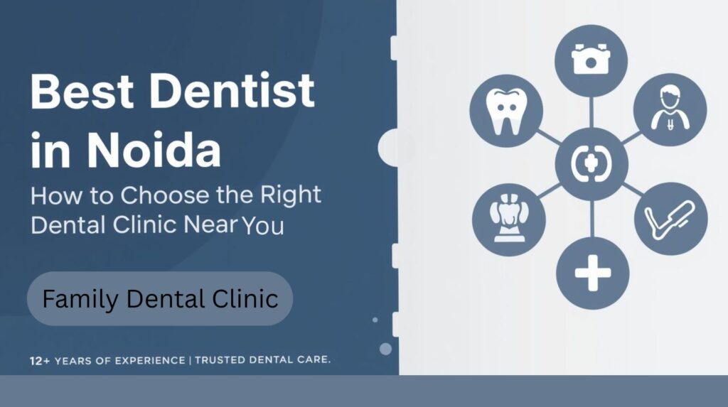 Best dentist in Noida – how to choose the right dental clinic near you
